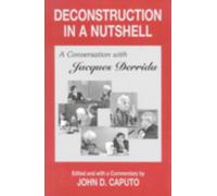 Deconstruction in a Nutshell : A Conversation with Jacques Derrida