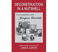 Deconstruction in a Nutshell: A Conversation with Jacques Derrida (Perspectives in Continental Philosophy)