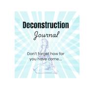 Deconstruction Journal: Don't for get how far you have come...