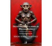 DECONSTRUYENDO LA POESÍA DE WILLIAM OSPINA: CONTRAPUNTOS POÉTICOS DE SERGIO TORRES-MARTÍNEZ