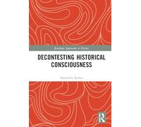 Decontesting Historical Consciousness (Routledge Approaches to History)