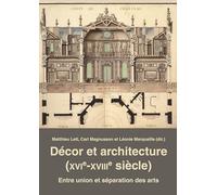 Décor et architecture (XVIe-XVIIIe siècle): Entre union et séparation des arts
