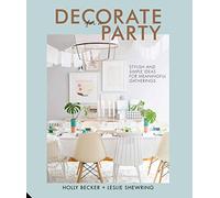 Decorate for a Party: Stylish and Simple Ideas for Meaningful Gatherings