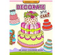 Decorate your Cake: An Adult coloring book Design you own Cake and Cupcake !!