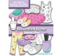 Decorated By Me! Sleepover Edition: Coloring Book Fun: Cute Sleepover Images to Decorated and Design including Slippers, Eye Masks, Pajamas, Nail Polish, and more!