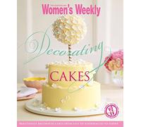 Decorating Cakes: Cake decorating for every occasion: from simple to elaborate and weddings to special birthdays (The Australian Women's Weekly)