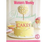 Decorating Cakes: Cake decorating for every occasion: from simple to elaborate and weddings to special birthdays (The Australian Women's Weekly)