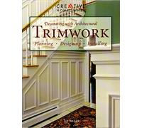 Decorating with Architectural Trimwork - Planning, Designing, Installing