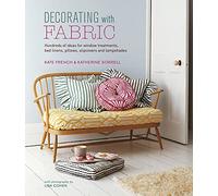Decorating with Fabric: Hundreds of ideas for window treatments, bed linens, pillows, slipcovers and lampshades