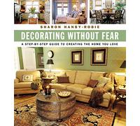 Decorating Without Fear: A Step-By-Step Guide to Creating the Home You Love