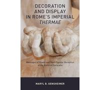 Decoration and Display in Rome's Imperial Thermae: Messages of Power and their Popular Reception at the Baths of Caracalla