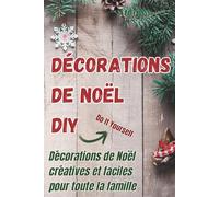 Décorations de Noël DIY - Décorations de Noël créatives et faciles pour toute la famille - Préparez la magie de Noël