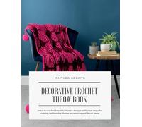 Decorative Crochet Throw Book: Learn to crochet beautiful mosaic designs with clear steps for creating fashionable throws accessories and decor items