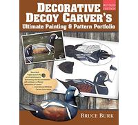Decorative Decoy Carver's Ultimate Painting & Pattern Portfolio, Revised Edition (Fox Chapel Publishing) Drakes & Hens for 16 Species with Full-Color Patterns, Mixing Instructions, & Over 100 Photos