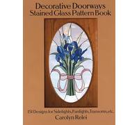 Decorative Doorways Stained Glass Pattern Book: 151 Designs for Sidelights, Fanlights, Transoms, etc.: 151 Designs for Sidelights, Fanlights, Transoms, etc. (Dover Stained Glass Instruction)