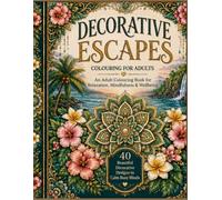 DECORATIVE ESCAPES COLOURING FOR ADULTS: An Adult Colouring Book for Relaxation, Mindfulness & Wellbeing | 40 Beautiful Decorative Designs to Calm Busy Minds (Colouring Books for Adults)