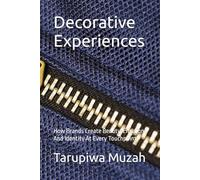 Decorative Experiences: How Brands Create Beauty, Emotion And Identity At Every Touchpoint