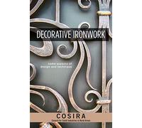 Decorative Ironwork: Some Aspects of Design and Technique (Fox Chapel Publishing) 7 Iron Grilles with Step-by-Step Instructions & Photos; Instruction Manual for Intermediate to Advanced Blacksmiths
