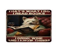 Decorative Metal Sign That's What I Do I Read Books I Drink Wine And I Know Things Wall Decor Metal Plaque for Bathroom Men Porch Pet Dogs Reading Lover Art Poster Gift for House 10x14 Inch