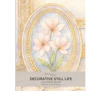 Decorative Still Life: An Adult Coloring Book with Fine Line Botanical Illustrations Inspired by Framed Florals and Decorative Interiors (Fine Line Botanical Coloring Book Series)