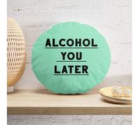 Decorsome Alcohol You Later Round Cushion