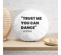 Decorsome Trust Me You Can Dance - Vodka Round Cushion