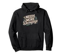 Decoupage Crafter Everything Needs Humor Crafting Art Hobby Pullover Hoodie
