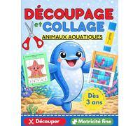 DECOUPAGE et COLLAGE ANIMAUX AQUATIQUES dès 3 ans - Découper / Motricité fine: Cahier d'activité en couleur pour enfant de la maternelle au primaire (Apprendre à découper débutants)