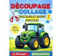 DECOUPAGE et COLLAGE TRACTEURS et engins agricoles - Découper / Motricité fine: Apprenons à découper et coller, cahier pour enfants dès 3 ans. (Apprendre à découper débutants)