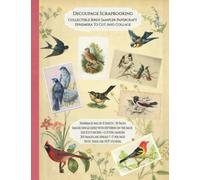 Decoupage Scrapbooking Collectible Birds Sampler Papercraft Ephemera To Cut And Collage: 15 sheets-30 Pages 8x11 inch Paperback with 200 Images
