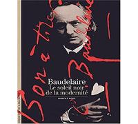 Decouverte Gallimard: Baudelaire Le Soleil Noir De LA Modernite (DECOUVERTES GALLIMARD)