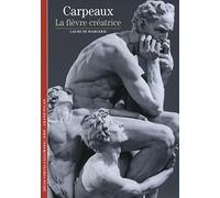 Decouverte Gallimard: Carpeaux : la fievre creatrice (DECOUVERTES GALLIMARD)