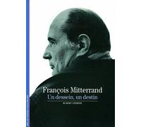 Decouverte Gallimard: Francois Mitterrand, un dessein un destin (Découvertes Gallimard - Histoire)