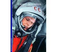 Decouverte Gallimard: L'appel du Cosmos (Découvertes Gallimard - Sciences et techniques)