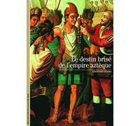 Decouverte Gallimard: Le destin brise de l'empire azteque (Découvertes Gallimard - Histoire)