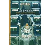 Decouverte Gallimard: Les Invalides, l'Etat, la guerre, la memoire: L'État, la guerre, la mémoire (Découvertes Gallimard - Histoire)