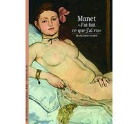 Decouverte Gallimard: Manet J'AI Fait CE Que J'AI Vu (Découvertes Gallimard - Arts)
