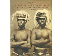 Decouverte Photographique de La Nouvelle-Caledonie, 1848-1900: ACTES SUD
