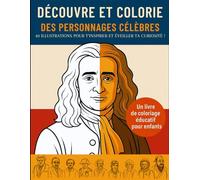 Découvre & Colorie des Personnages Célèbres : 40 Illustrations Éducatives pour Éveiller la Curiosité des Enfants: Livre de coloriage éducatif avec ... amusants sur 40 grands esprits de l’histoire