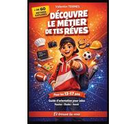 Découvre le métier de tes rêves et trouve ta voie: Guide d’orientation pour ados - Quel métier choisir, comment trouver sa passion, quelles études faire et comment réussir ton futur