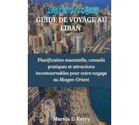 DÉCOUVREZ GUIDE DE VOYAGE AU LIBAN: Planification essentielle, conseils pratiques et attractions incontournables pour votre voyage au Moyen-Orient