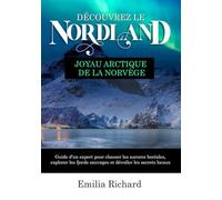 DÉCOUVREZ LE NORDLAND JOYAU ARCTIQUE DE LA NORVÈGE: Guide d'un expert pour chasser les aurores boréales, explorer les fjords sauvages et dévoiler les secrets locaux