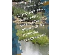 Découvrir et vivre avec un proche atteint de la maladie d'Alzheimer