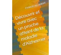 Découvrir et vivre avec un proche atteint de la maladie d'Alzheimer
