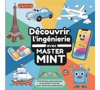 Découvrir l'ingénierie avec Master MINT - 60 histoires passionnantes et du plaisir à colorier pour les jeunes explorateurs de 7 à 10 ans.: Livre de ... de l'humanité (Master MINT - Français)