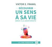 Découvrir un sens à sa vie grâce à la logothérapie: Le témoignage et les leçons de vie d'un grand homme (Développement personnel)