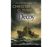 Decoy: a thrilling historical WWII naval adventure: 4 (The Decoy Ships)