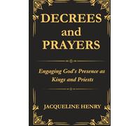 DECREES AND PRAYERS: Engaging God's Presence as Kings and Priests