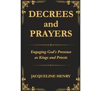 DECREES AND PRAYERS: Engaging God's Presence as Kings and Priests