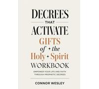 Decrees That Activate Gifts of The Holy Spirit Workbook: Empower Your Life and Faith Through Prophetic Decrees
